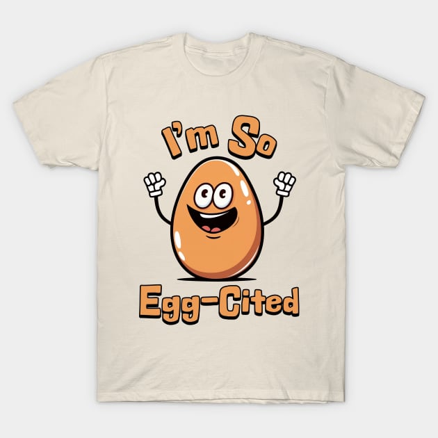 I'm So Egg-Cited! Cute Egg Cartoon T-Shirt by Cute And Punny